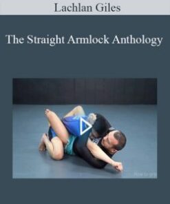 The Straight Armlock Anthology by Lachlan Giles