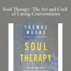 Thomas Moore Soul Therapy The Art and Craft of Caring Conversations 250x343 1 » Courses[GB]