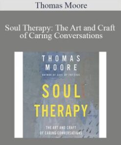 Thomas Moore – Soul Therapy: The Art and Craft of Caring Conversations