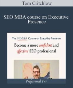 Tom Critchlow – SEO MBA course on Executive Presence