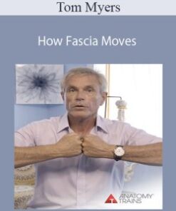 Tom Myers – How Fascia Moves