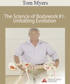 Tom Myers – The Science of Bodywork #1: Unfolding Evolution