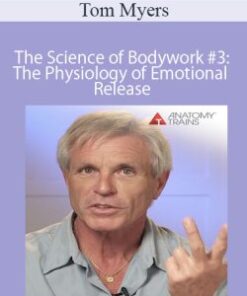 Tom Myers – The Science of Bodywork #3: The Physiology of Emotional Release