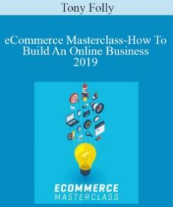 Tony Folly – eCommerce Masterclass-How To Build An Online Business 2019
