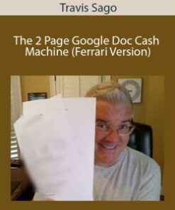 Travis Sago – The 2 Page Google Doc Cash Machine (Ferrari Version)