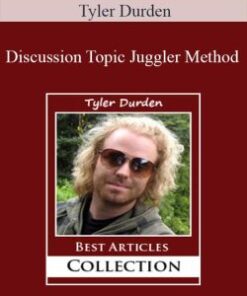 Tyler Durden – Discussion Topic Juggler Method