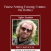 Tyler Durden Frame Setting Forcing Frames On Hotties 250x343 1 » Courses[GB]