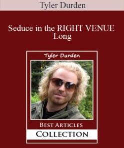 Tyler Durden – Seduce in the RIGHT VENUE Long