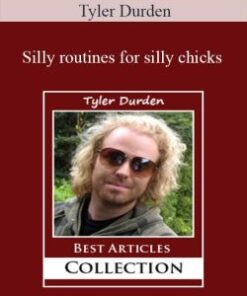 Tyler Durden – Silly routines for silly chicks