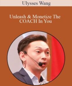 Ulysses Wang – Unleash & Monetize The COACH In You