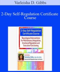 Varleisha D. Gibbs – 2-Day Self-Regulation Certificate Course: Neurological Interventions for Multisensory Integration, Emotional Regulation and Executive Functioning