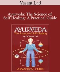 Vasant Lad – Ayurveda: The Science of Self Healing: A Practical Guide