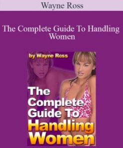 Wayne Ross – The Complete Guide To Handling Women