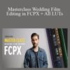 White In Revery – Masterclass Wedding Film Editing in FCPX + All LUTs