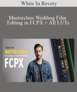 White In Revery – Masterclass Wedding Film Editing in FCPX + All LUTs