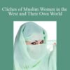 Wijdan Ali – Cliches of Muslim Women in the West and Their Own World