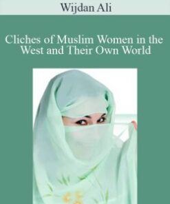 Wijdan Ali – Cliches of Muslim Women in the West and Their Own World
