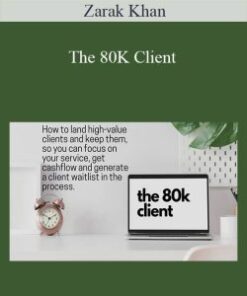 Zarak Khan – The 80K Client: How to land High-Value Clients and not constantly search for new ones
