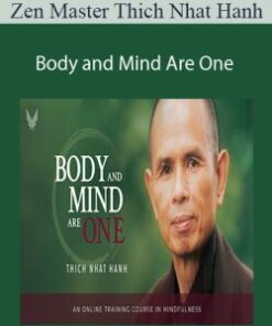 Zen Master Thich Nhat Hanh – Body and Mind Are One