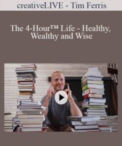 creativeLIVE – Tim Ferris – The 4-Hour™ Life – Healthy, Wealthy and Wise