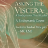 Asking the Viscera A Biodynamic Course Rooted in Traditional Principles MC LMS » Courses[GB]